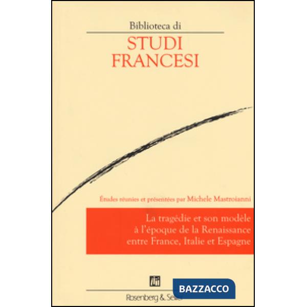 Tragédie et son modèle à l'époque de la renaissance entre France, Italie et Espagne (Le)