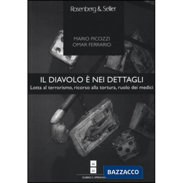 Diavolo è nei dettagli. Lotta al terrorismo, ricorso alla tortura, ruolo dei medici (Il)