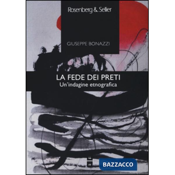 Fede dei preti. Un'indagine etnografica (La)