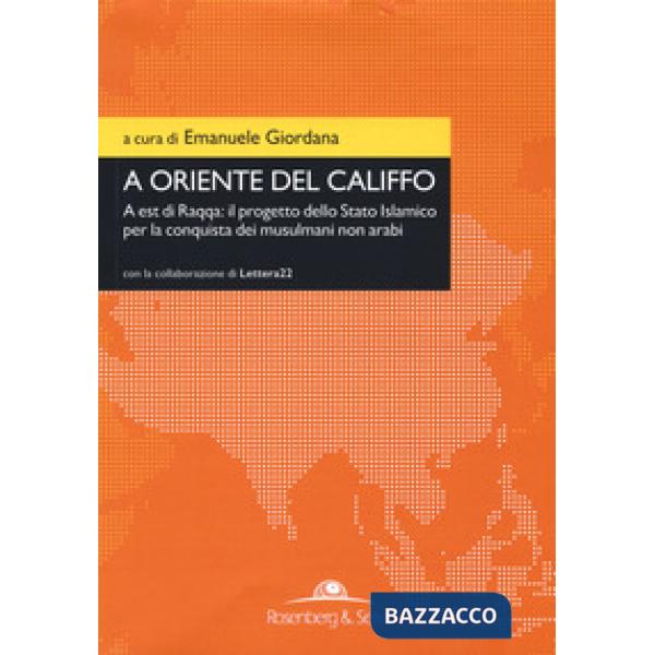 A oriente del califfo. A est di Raqqa: il progetto dello Stato Islamico per la conquista dei musulmani non arabi