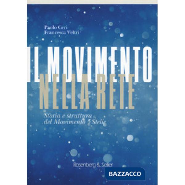 Movimento nella rete. Storia e struttura del Movimento 5 Stelle (Il)