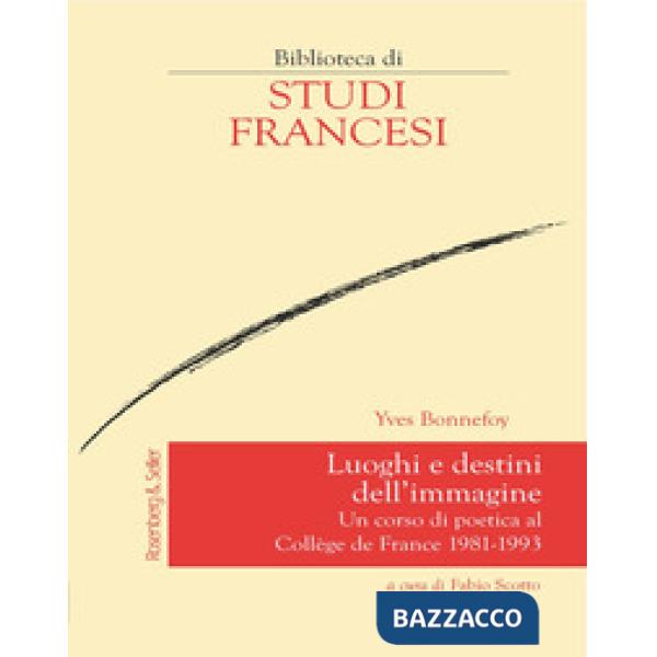 Luoghi e destini dell'immagine. Un corso di poetica al Collège de France 1981-1993