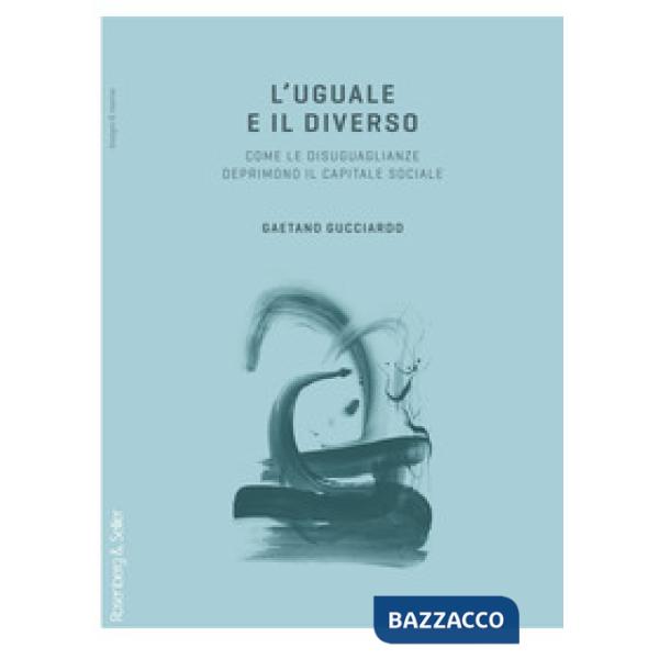 Uguale e il diverso. Come le diseguaglianze deprimono il capitale sociale (L')