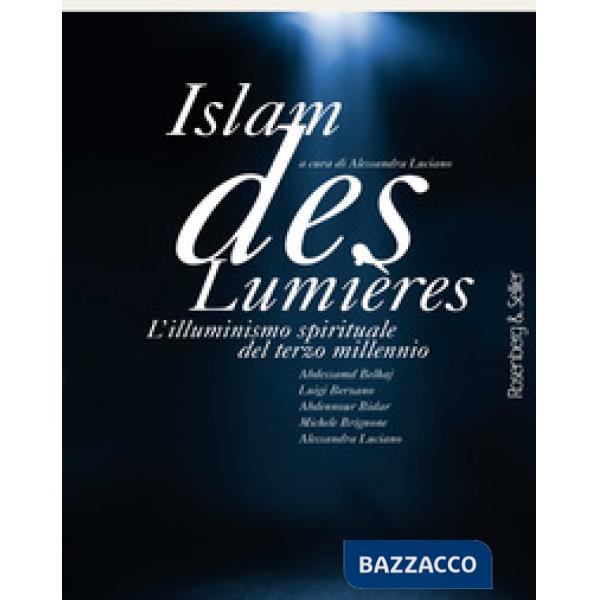 Islam des Lumières. L'illuminismo spirituale del terzo millennio