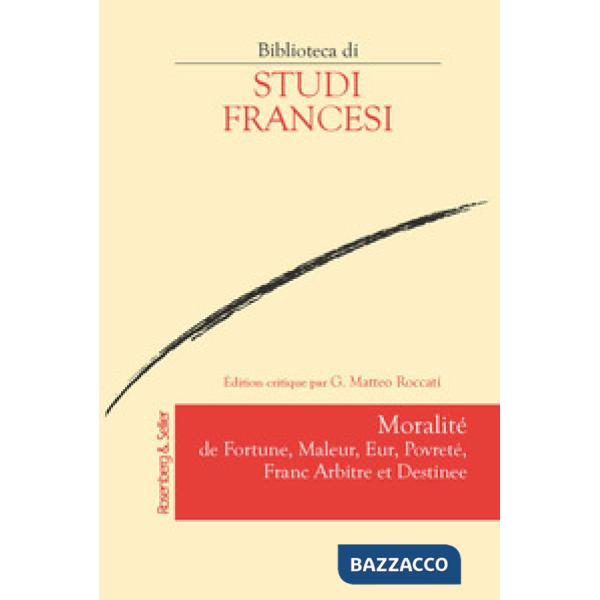 Moralité de fortune, maleur, eur, povreté, franc arbitre et destinee. Ediz. critica