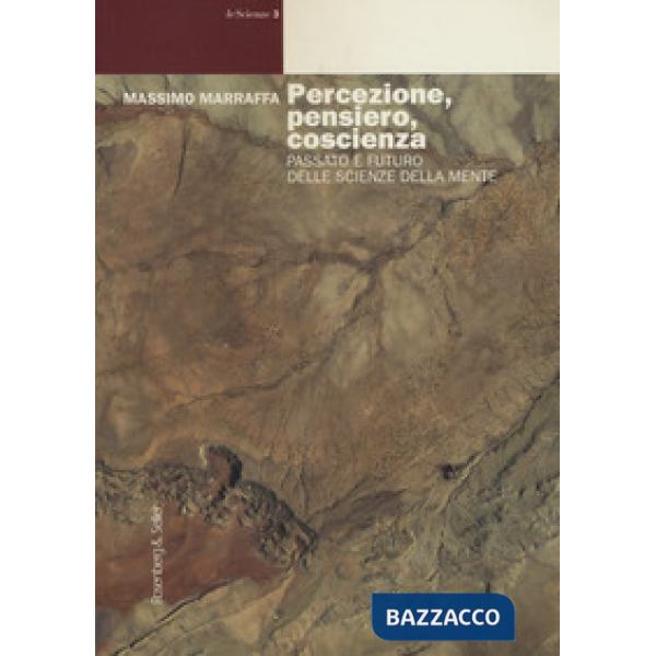 Percezione, pensiero, coscienza. Passato e futuro delle scienze della mente