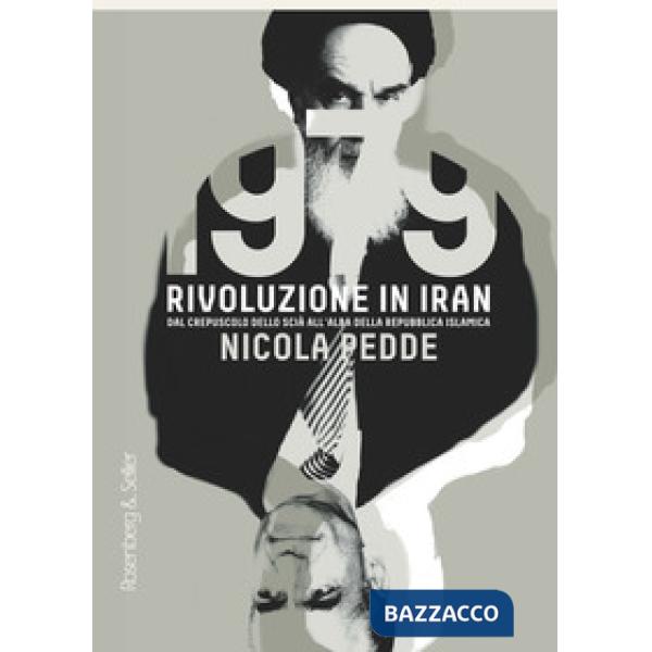 1979 rivoluzione in Iran. Dal crepuscolo dello scià all'alba della Repubblica Islamica