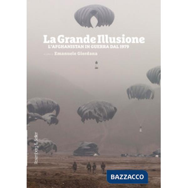 Grande illusione. L'Afghanistan in guerra dal 1979 (La)