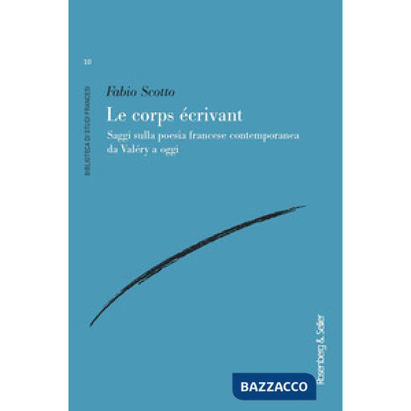 Corps écrivant. Saggi sulla poesia francese contemporanea da Valéry a oggi (Le)