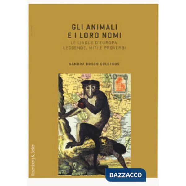 Animali e i loro nomi. Le lingue d'Europa: leggende, miti e proverbi (Gli)