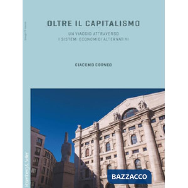 Oltre il capitalismo. Un viaggio attraverso i sistemi economici alternativi