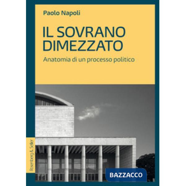 Sovrano dimezzato. Anatomia di un processo politico (Il)