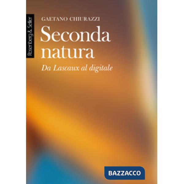 Seconda natura. Da Lascaux al digitale