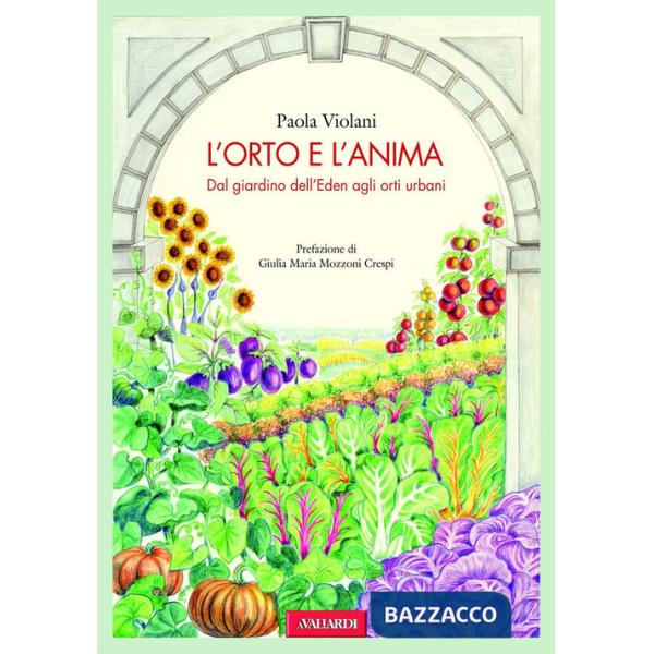 Orto e l'anima. Dal giardino dell'Eden agli orti urbani (L')