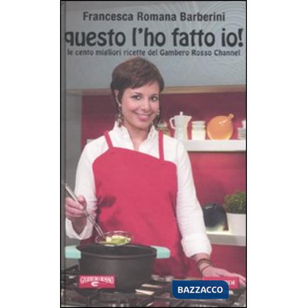 Questo l'ho fatto io! Le cento migliori ricette del Gambero Rosso Channel