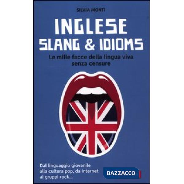 Inglese slang & idioms. Le mille facce della lingua viva senza censure. Ediz. bi