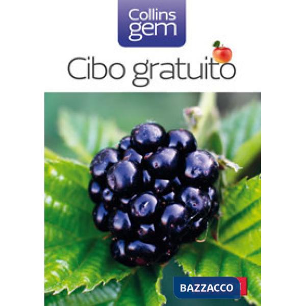 Cibo gratuito. Guida pratica e illustrata a oltre 100 doni della natura