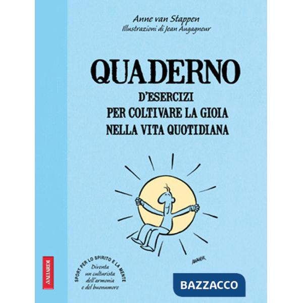 Quaderno d'esercizi per coltivare la gioia nelle vita quotidiana