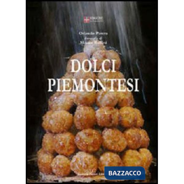 Dolci piemontesi. Pasticceri e pasticceria tra il Po e le Alpi