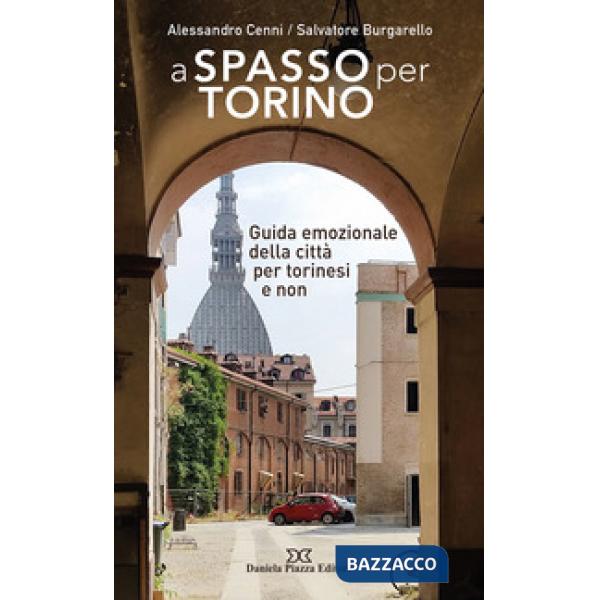 A spasso per Torino. Guida emozionale della città per torinesi e non