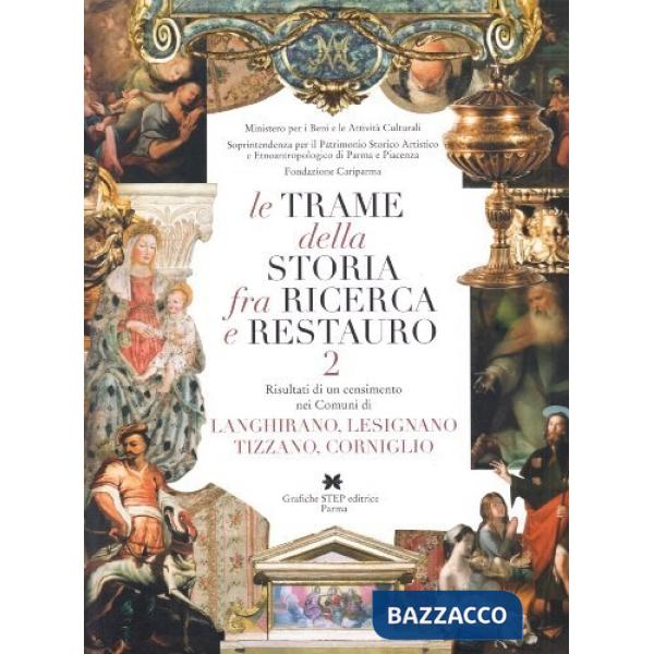 Trame della storia fra ricerca e restauro (Le). Vol. 2: Risultati di un censimento nei comuni di Langhirano, Lesignano, Tizzano,