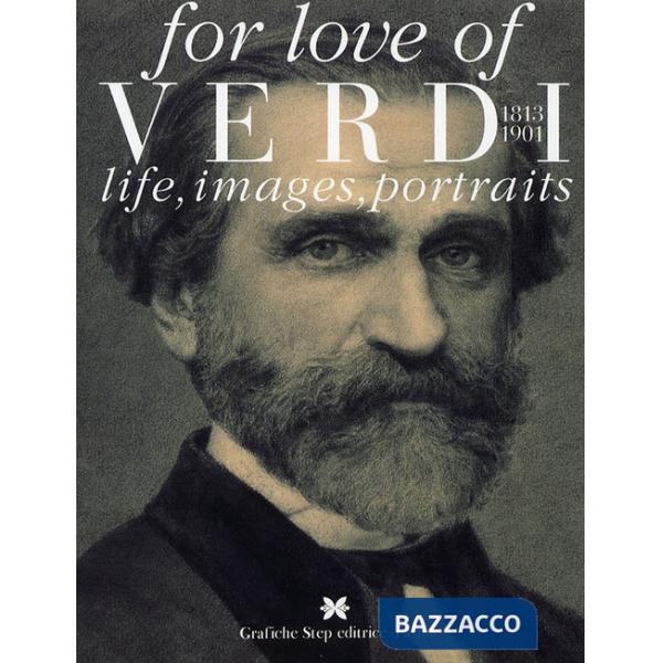 For love of Verdi. Life, images, portraits
