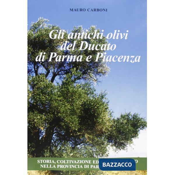 Antichi olivi del Ducato di Parma e Piacenza (Gli)