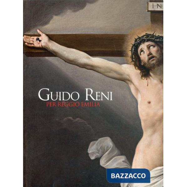 Guido Reni per Reggio Emilia. Il ritorno di due capolavori. Ediz. illustrata