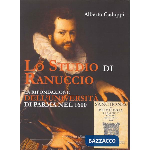 Studio di Ranuccio. La rifondazione dell'Università di Parma nel 1600 (Lo)