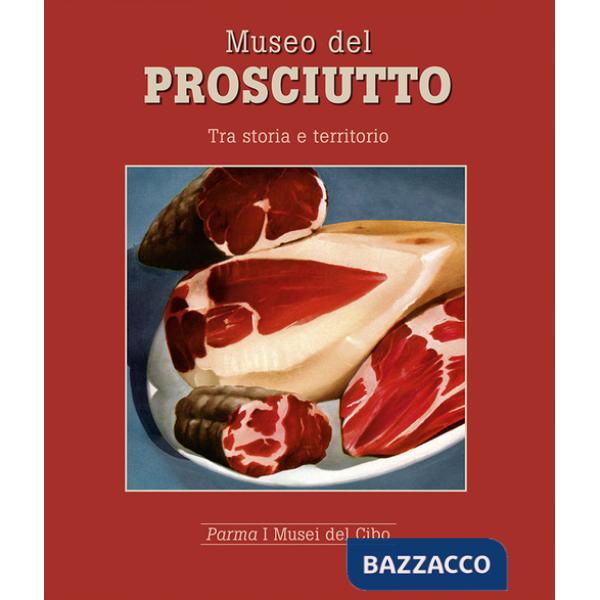Museo del prosciutto. Tra storia e territorio
