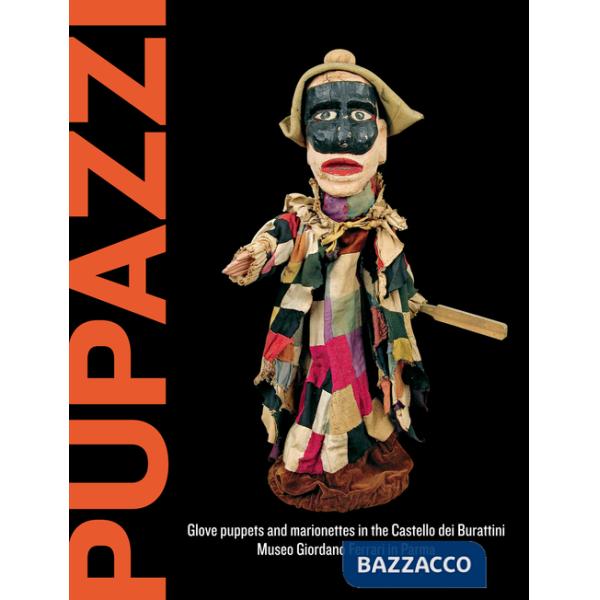 Pupazzi. Glove puppets and marionettes in the castello dei burattini
