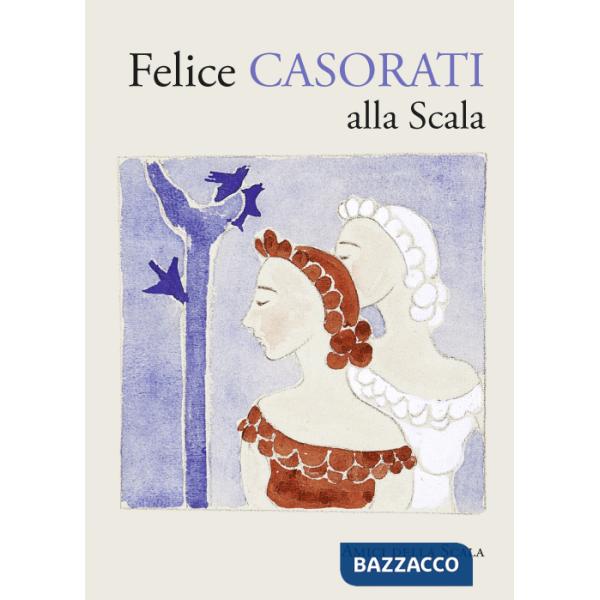 Felice Casorati alla Scala. Ediz. illustrata