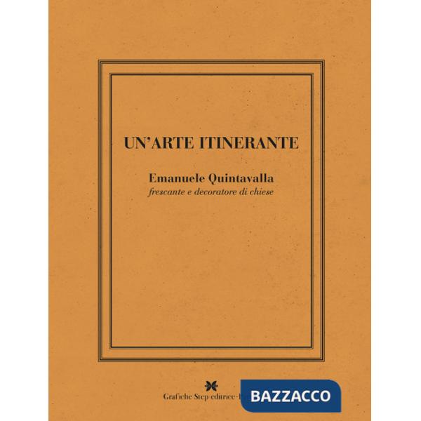 Arte intinerante. Emanuele Quintavalla frescante e decoratore di chiese. Ediz. illustrata (Un')