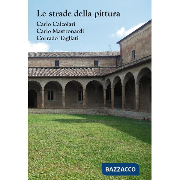 Strade della pittura. Carlo Calzolari, Carlo Mastronardi, Corrado Tagliati. Catalogo della mostra (Rubiera, 23 settembre-29 otto