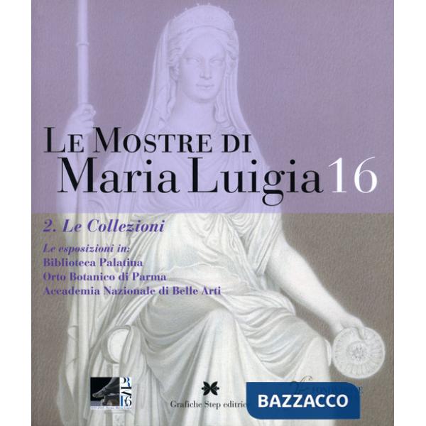 Mostre di Maria Luigia (Le). Vol. 16/2: Le collezioni