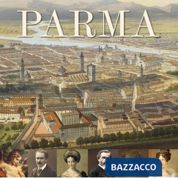 Parma. Arte musica cibo. La guida