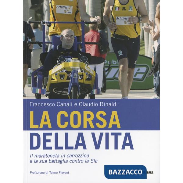 Corsa della vita. Il maratoneta in carrozzina e la sua battaglia contro la Sla (La)