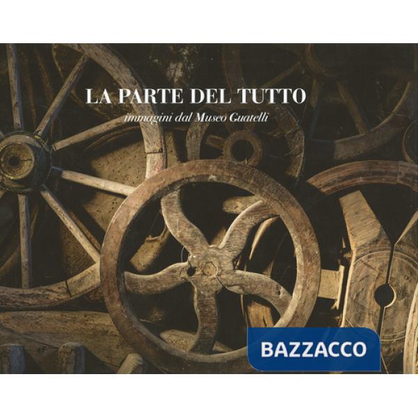 Parte del tutto. Immagini dal Museo Guatelli (La)