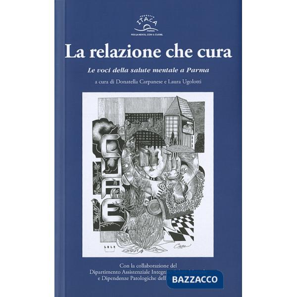 Relazione che cura. Le voci della salute mentale a Parma (La)