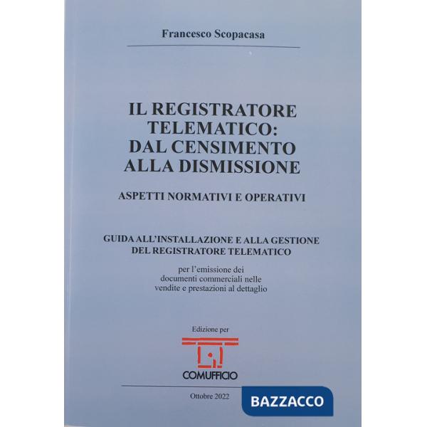 Registratore telematico: dal censimento alla dismissione. Aspetti normativi e operativi (Il)
