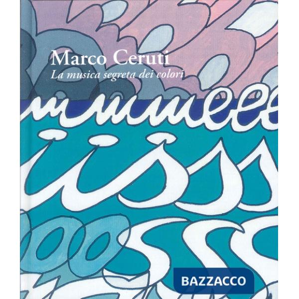 Marco Ceruti. La musica segreta dei colori