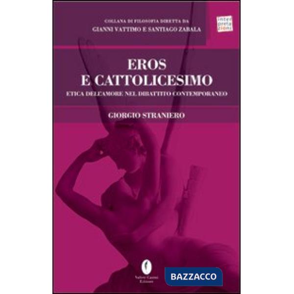 Eros e cattolicesimo. Etica dell'amore nel dibattito contemporaneo