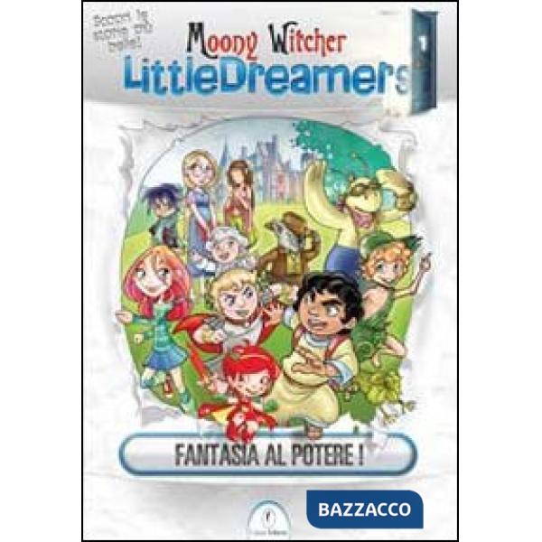 Fantasia al potere! Little dreamers. Vol. 1