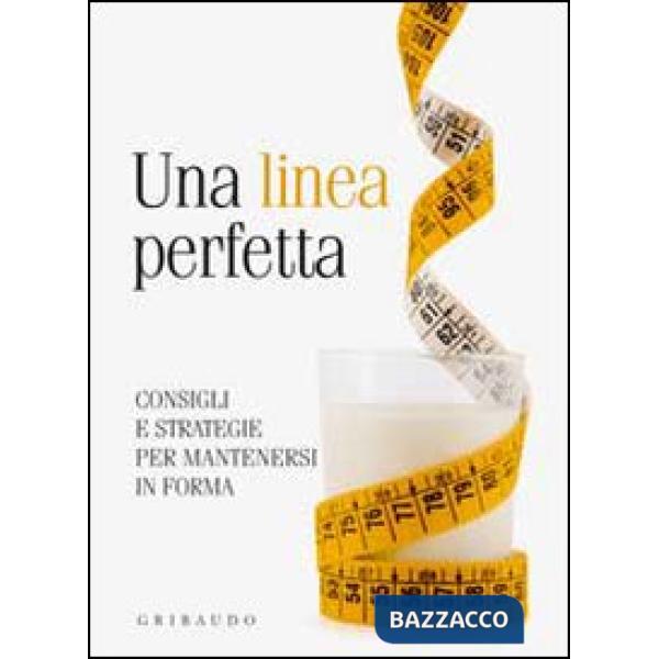 Linea perfetta. Consigli e strategie per mantenersi in forma (Una)