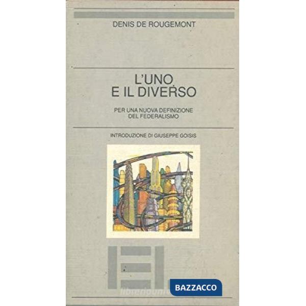 Uno e il diverso. Per una nuova definizione del federalismo (L')