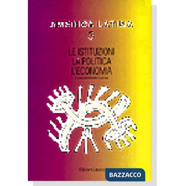 America latina. Vol. 3: Le istituzioni, la politica, l'Economia