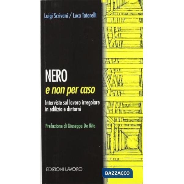 Nero e non per caso. Interviste sul lavoro irregolare in edilizia e dintorni