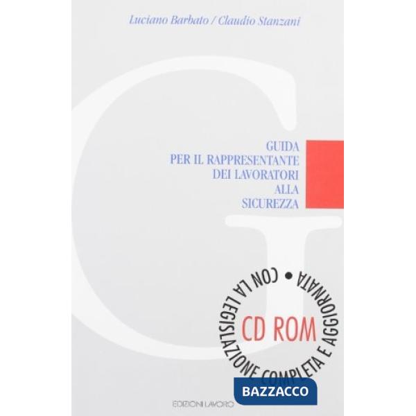 Guida per il rappresentante dei lavoratori alla sicurezza. Con CD-ROM