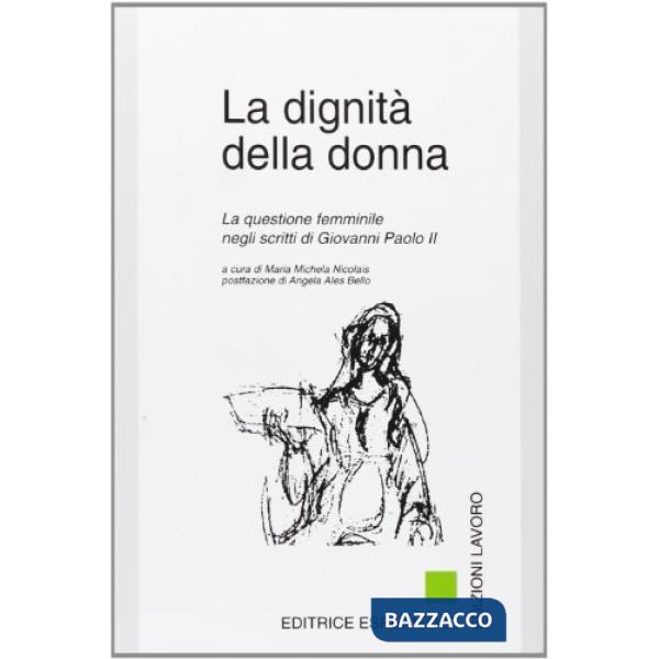Dignità della donna. La questione femminile negli scritti di Giovanni Paolo II (La)