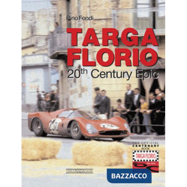 Targa Florio. 20th century epic. Ediz. illustrata
